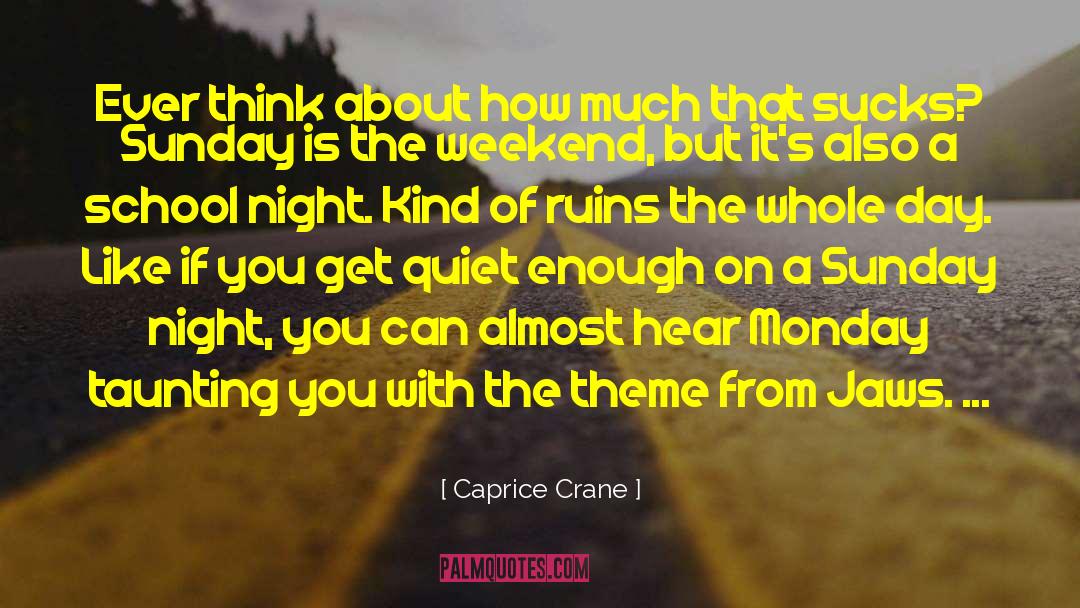 Caprice Crane Quotes: Ever think about how much
