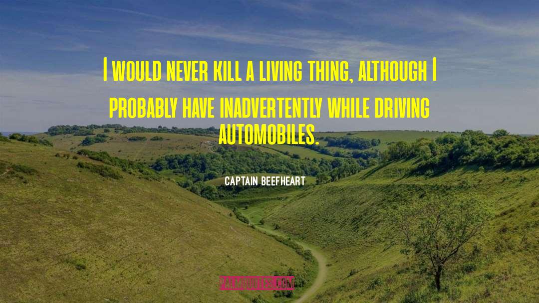 Captain Beefheart Quotes: I would never kill a