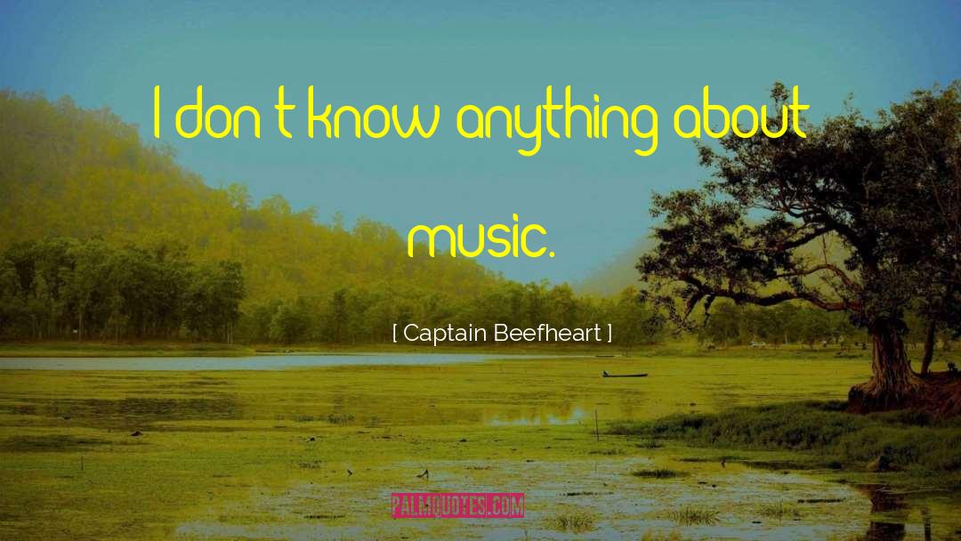 Captain Beefheart Quotes: I don't know anything about