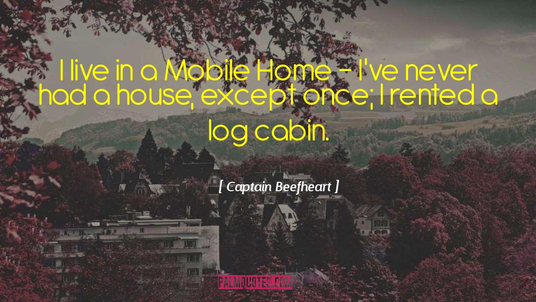 Captain Beefheart Quotes: I live in a Mobile