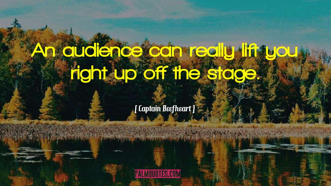 Captain Beefheart Quotes: An audience can really lift