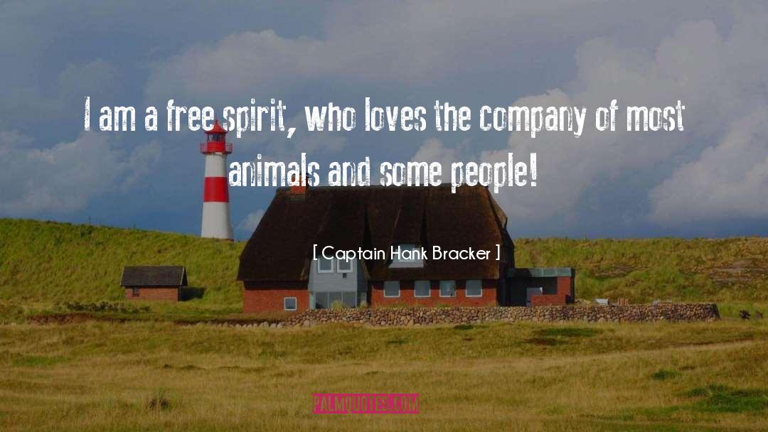 Captain Hank Bracker Quotes: I am a free spirit,