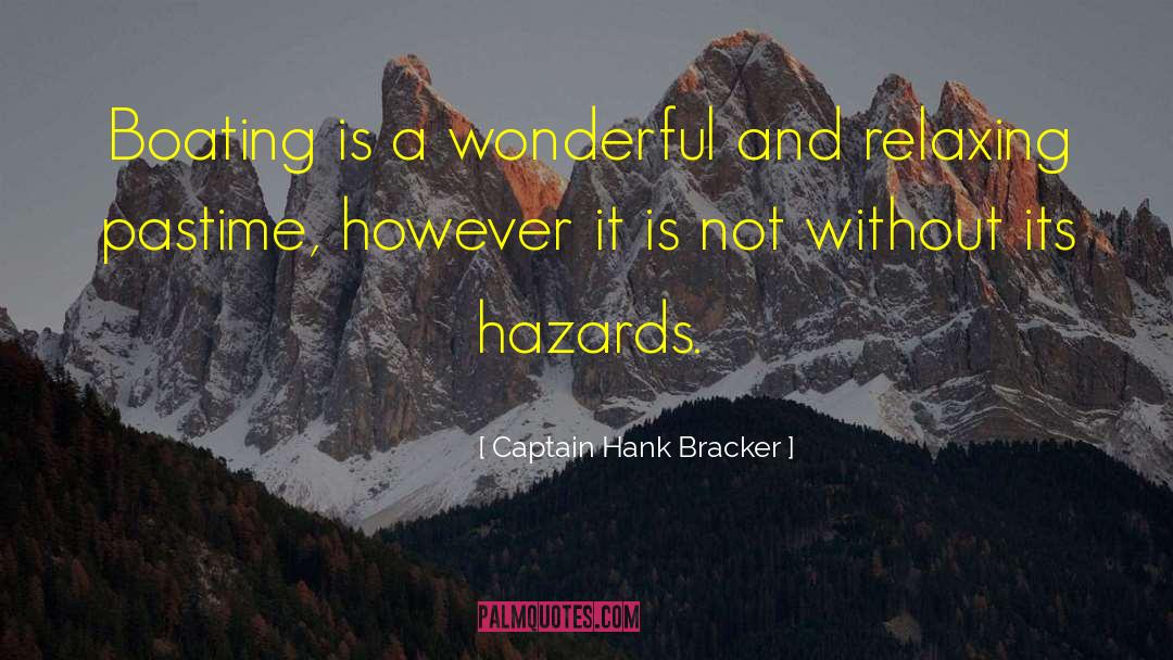 Captain Hank Bracker Quotes: Boating is a wonderful and