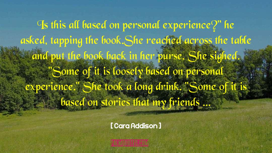 Cara Addison Quotes: Is this all based on