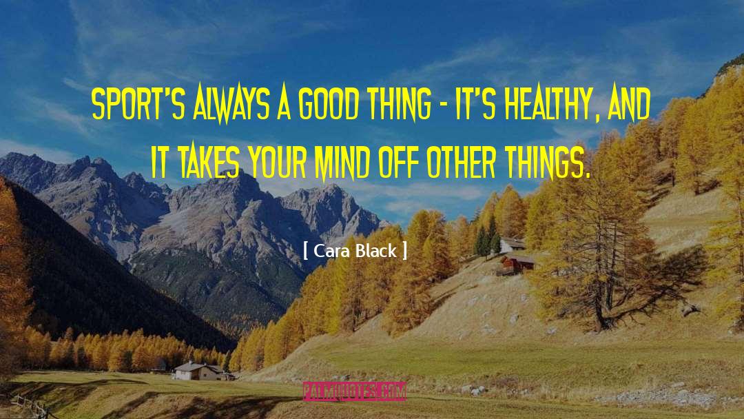 Cara Black Quotes: Sport's always a good thing