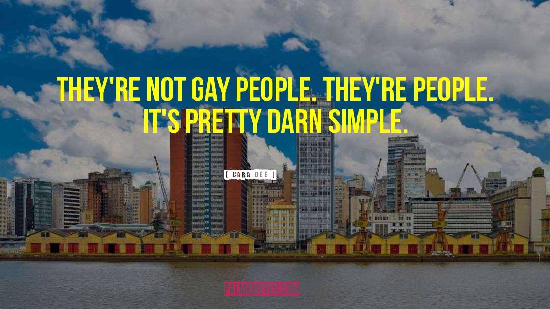 Cara Dee Quotes: They're not gay people. They're