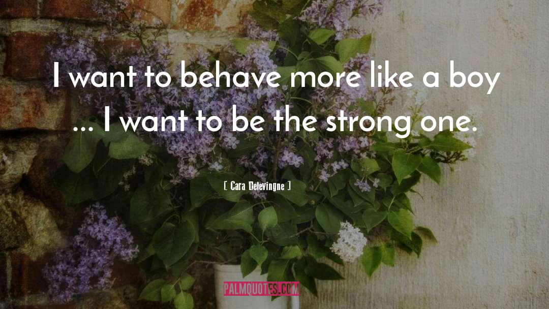 Cara Delevingne Quotes: I want to behave more