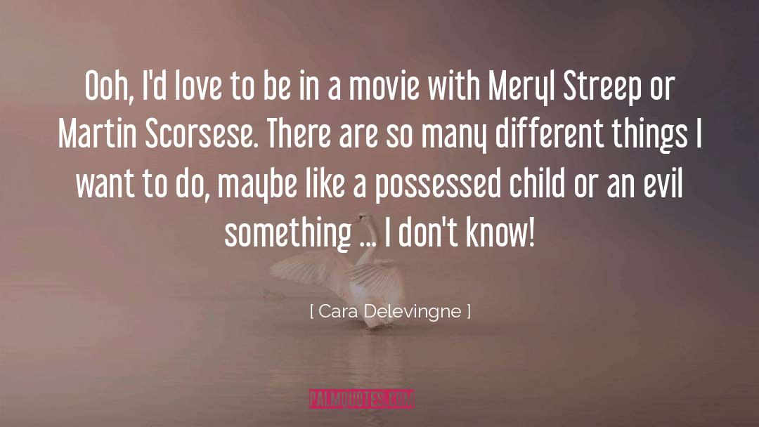 Cara Delevingne Quotes: Ooh, I'd love to be