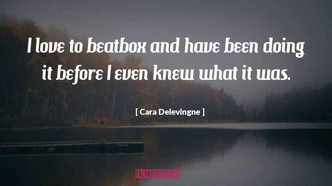 Cara Delevingne Quotes: I love to beatbox and