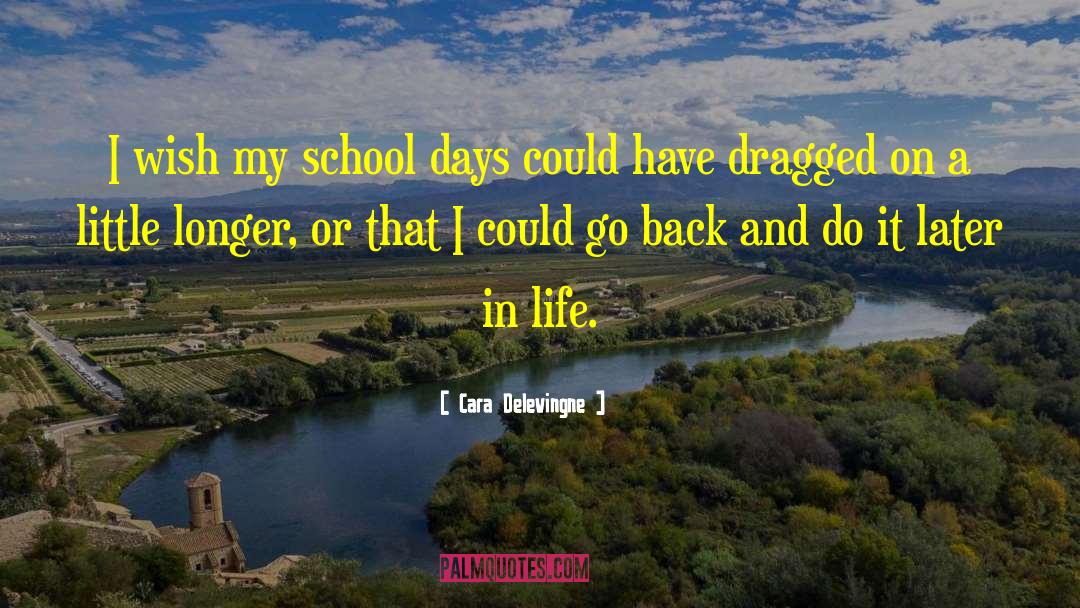 Cara Delevingne Quotes: I wish my school days