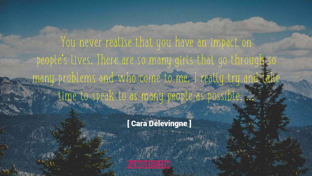Cara Delevingne Quotes: You never realise that you