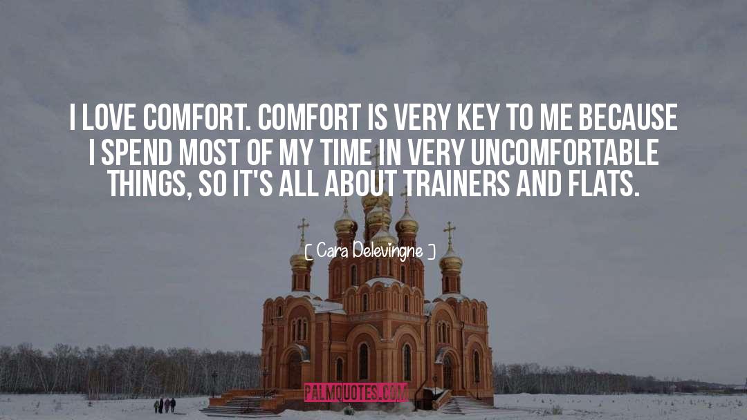 Cara Delevingne Quotes: I love comfort. Comfort is