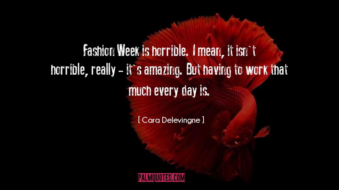 Cara Delevingne Quotes: Fashion Week is horrible. I