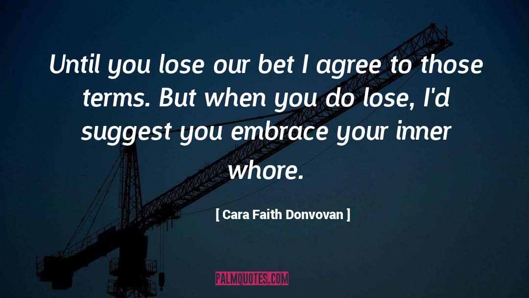 Cara Faith Donvovan Quotes: Until you lose our bet