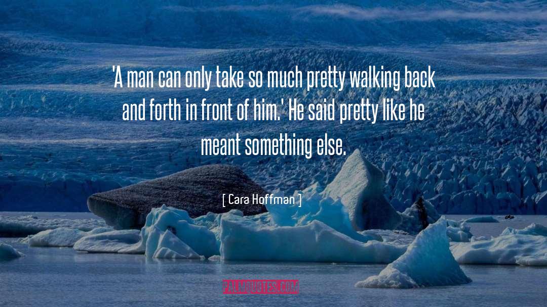 Cara Hoffman Quotes: 'A man can only take