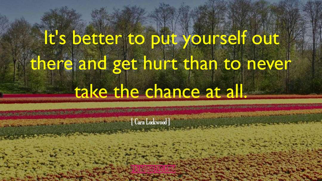 Cara Lockwood Quotes: It's better to put yourself