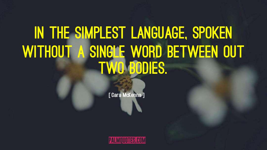 Cara McKenna Quotes: In the simplest language, spoken