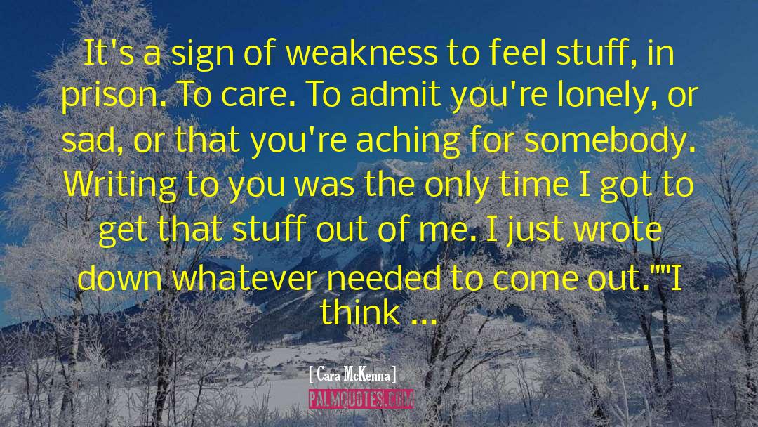 Cara McKenna Quotes: It's a sign of weakness