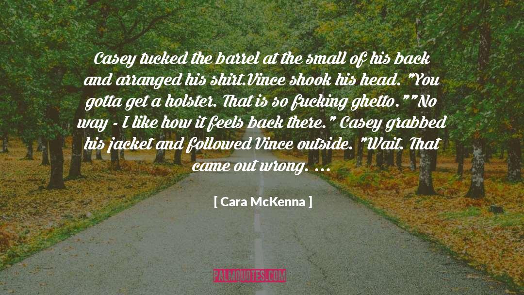 Cara McKenna Quotes: Casey tucked the barrel at