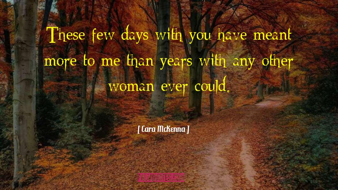 Cara McKenna Quotes: These few days with you