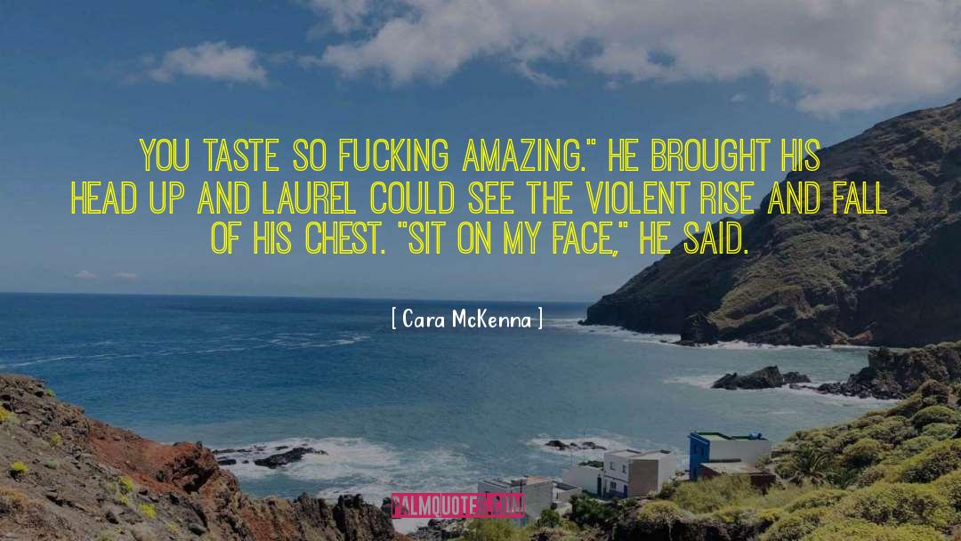 Cara McKenna Quotes: You taste so fucking amazing.