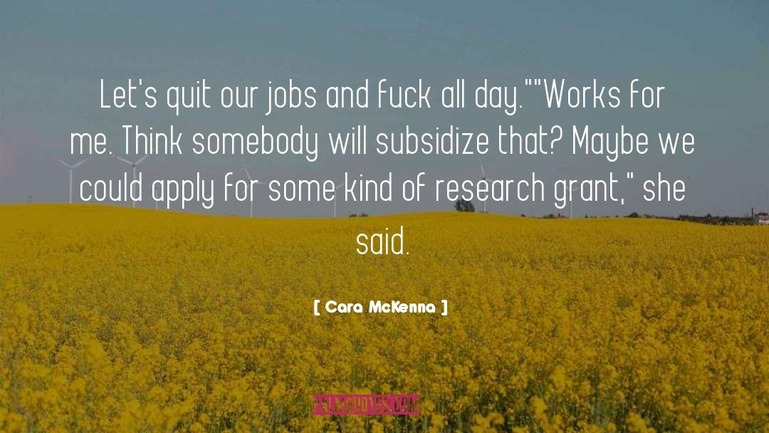 Cara McKenna Quotes: Let's quit our jobs and