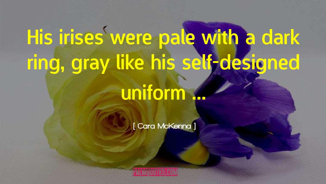 Cara McKenna Quotes: His irises were pale with