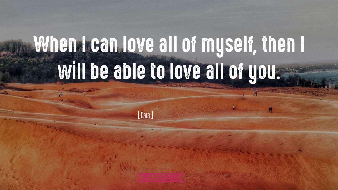 Cara Quotes: When I can love all