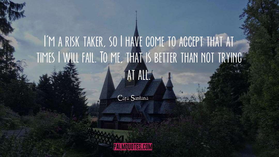 Cara Santana Quotes: I'm a risk taker, so