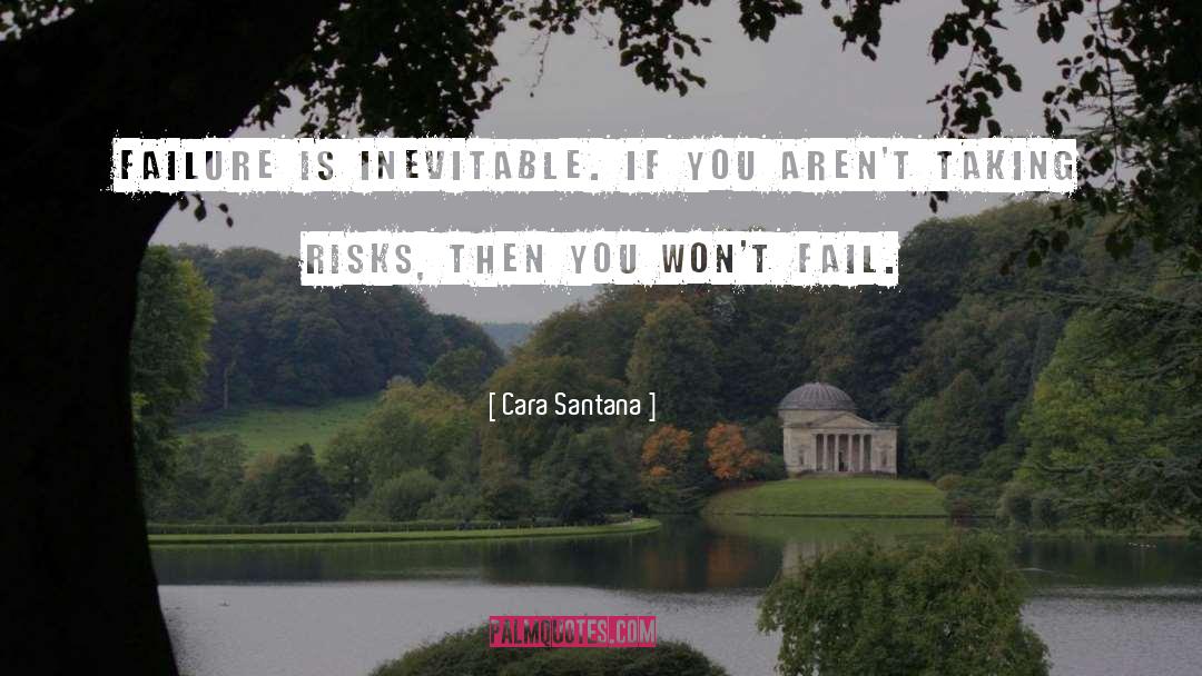 Cara Santana Quotes: Failure is inevitable. If you
