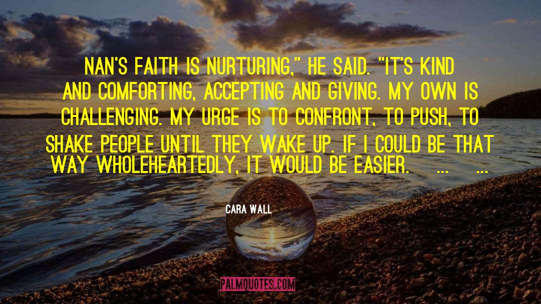 Cara Wall Quotes: Nan's faith is nurturing,