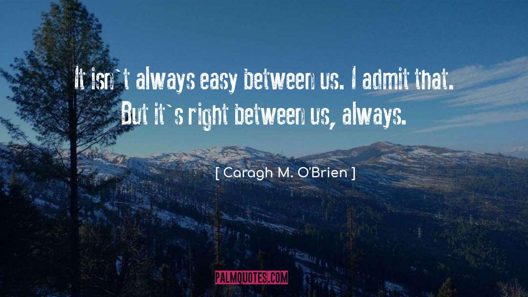 Caragh M. O'Brien Quotes: It isn't always easy between