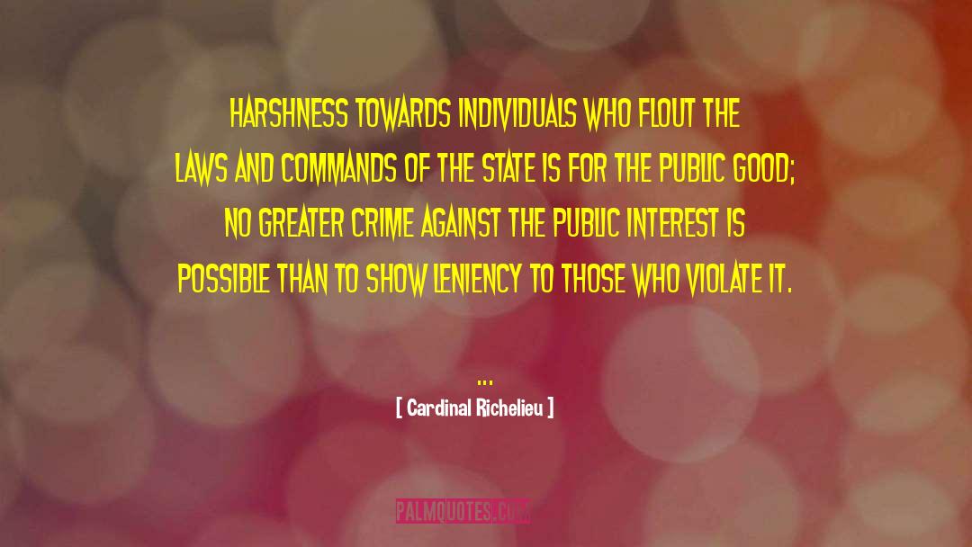 Cardinal Richelieu Quotes: Harshness towards individuals who flout