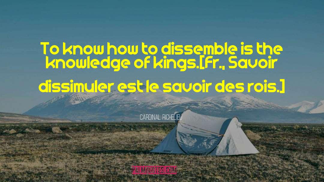 Cardinal Richelieu Quotes: To know how to dissemble