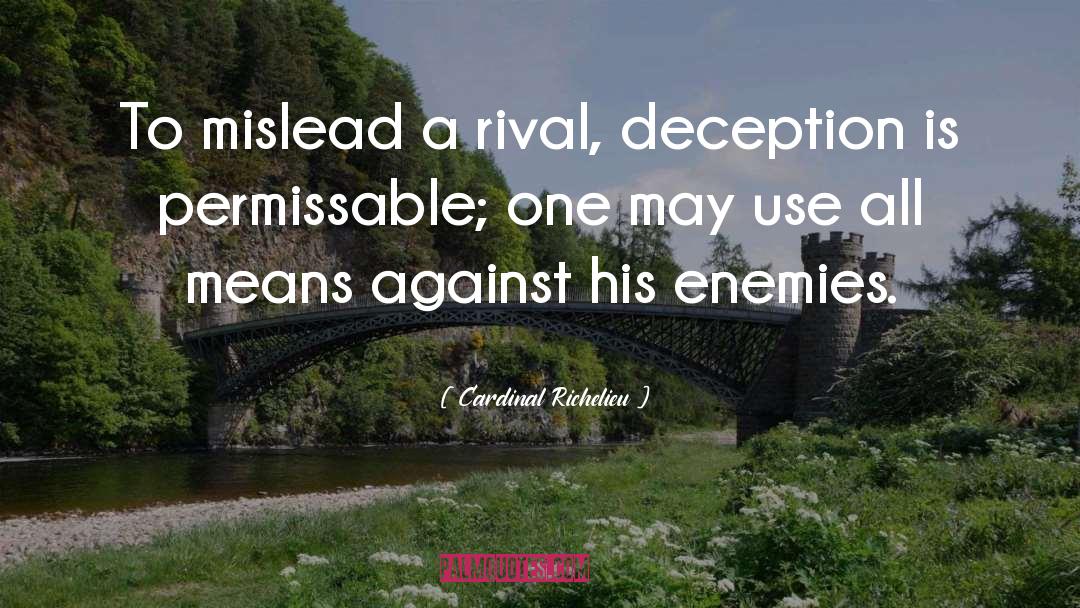 Cardinal Richelieu Quotes: To mislead a rival, deception