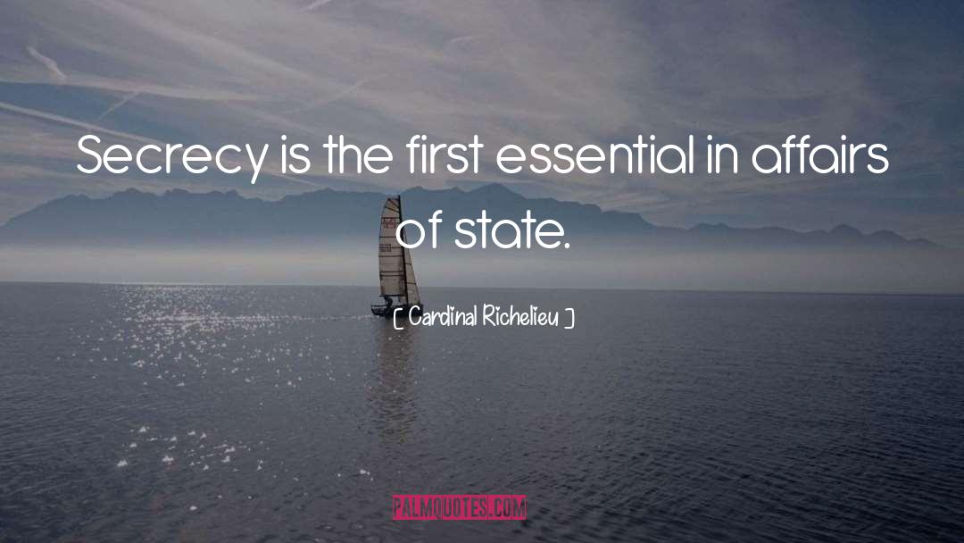 Cardinal Richelieu Quotes: Secrecy is the first essential