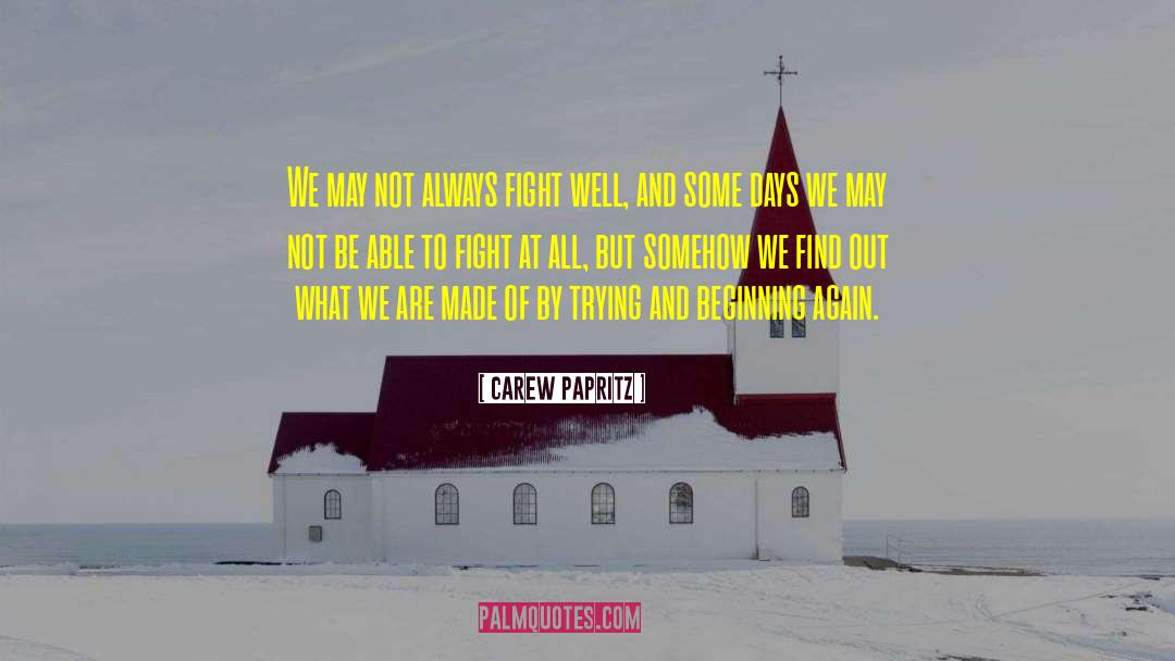 Carew Papritz Quotes: We may not always fight