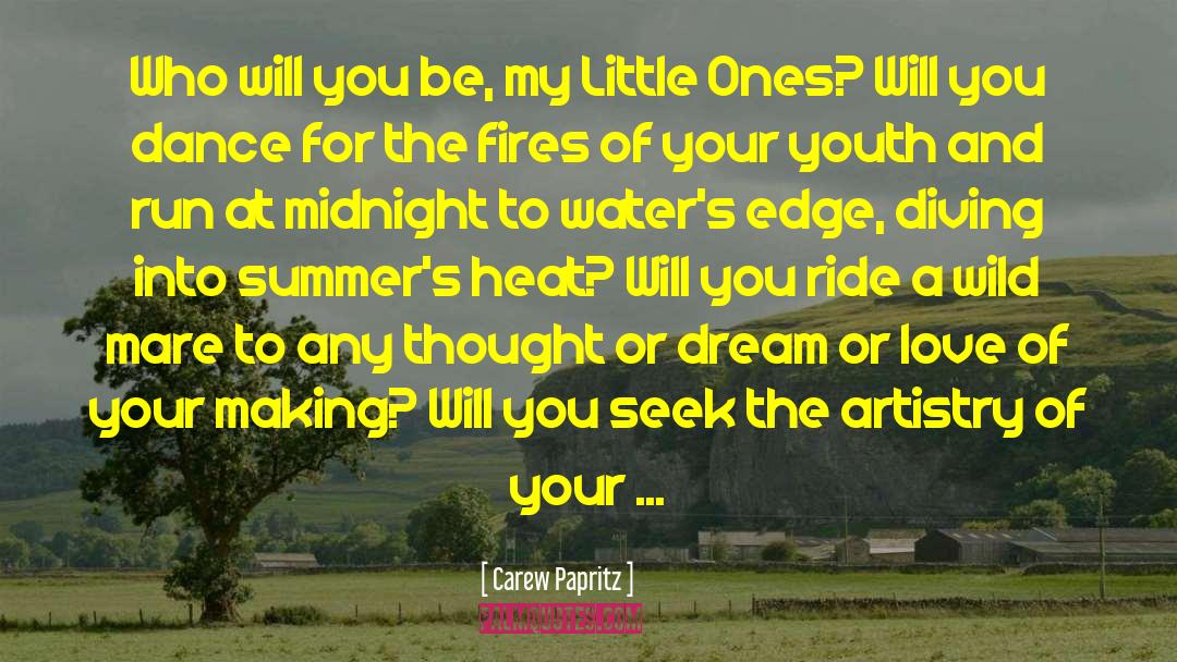 Carew Papritz Quotes: Who will you be, my