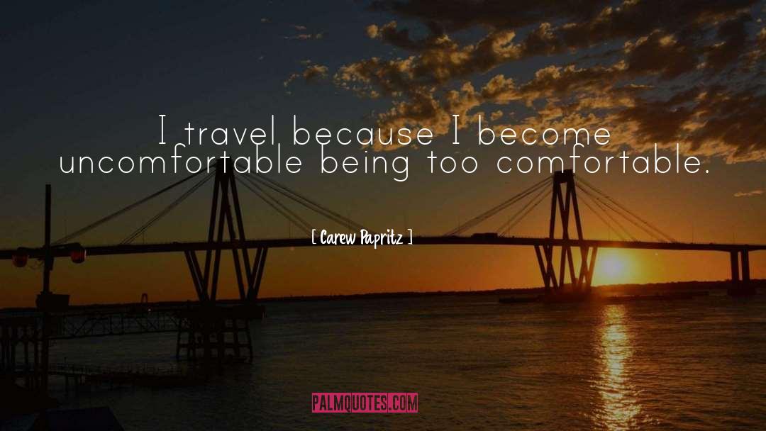 Carew Papritz Quotes: I travel because I become