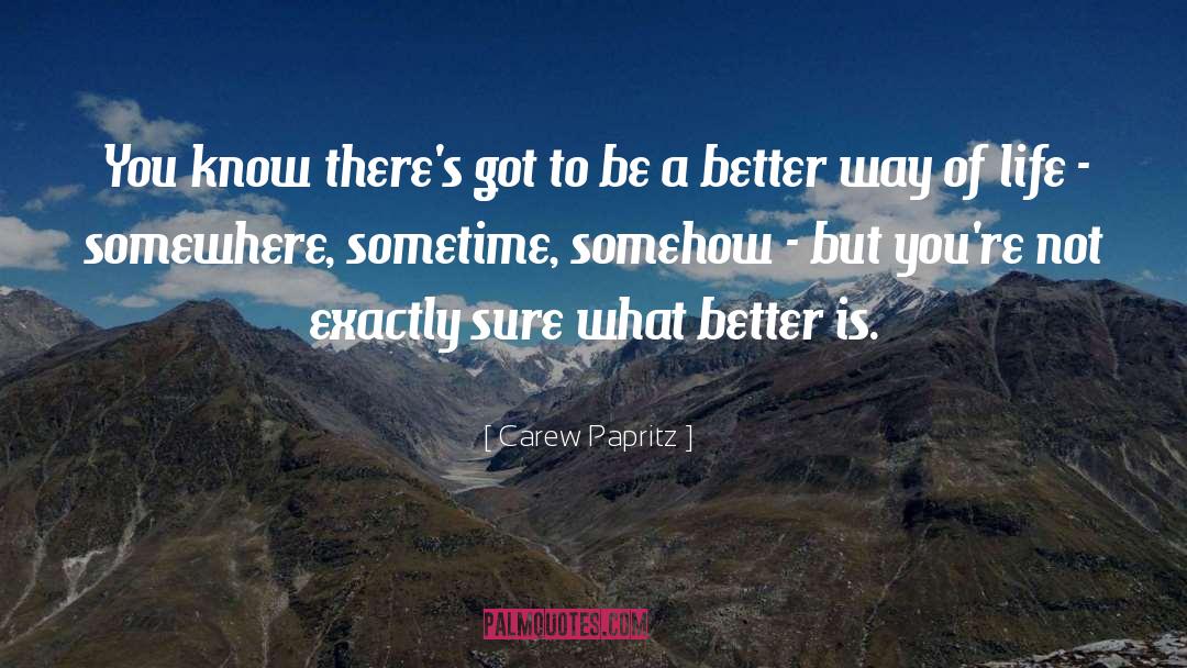 Carew Papritz Quotes: You know there's got to