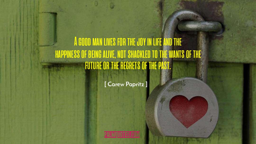 Carew Papritz Quotes: A good man lives for