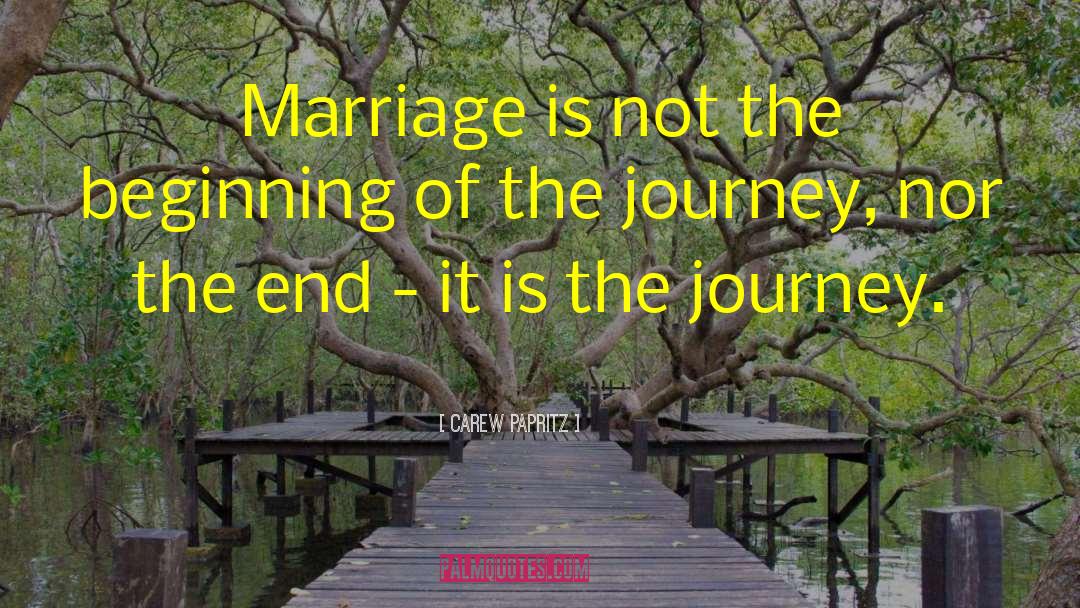 Carew Papritz Quotes: Marriage is not the beginning