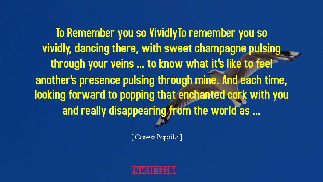 Carew Papritz Quotes: To Remember you so Vividly<br>To