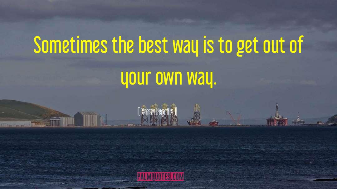 Carew Papritz Quotes: Sometimes the best way is