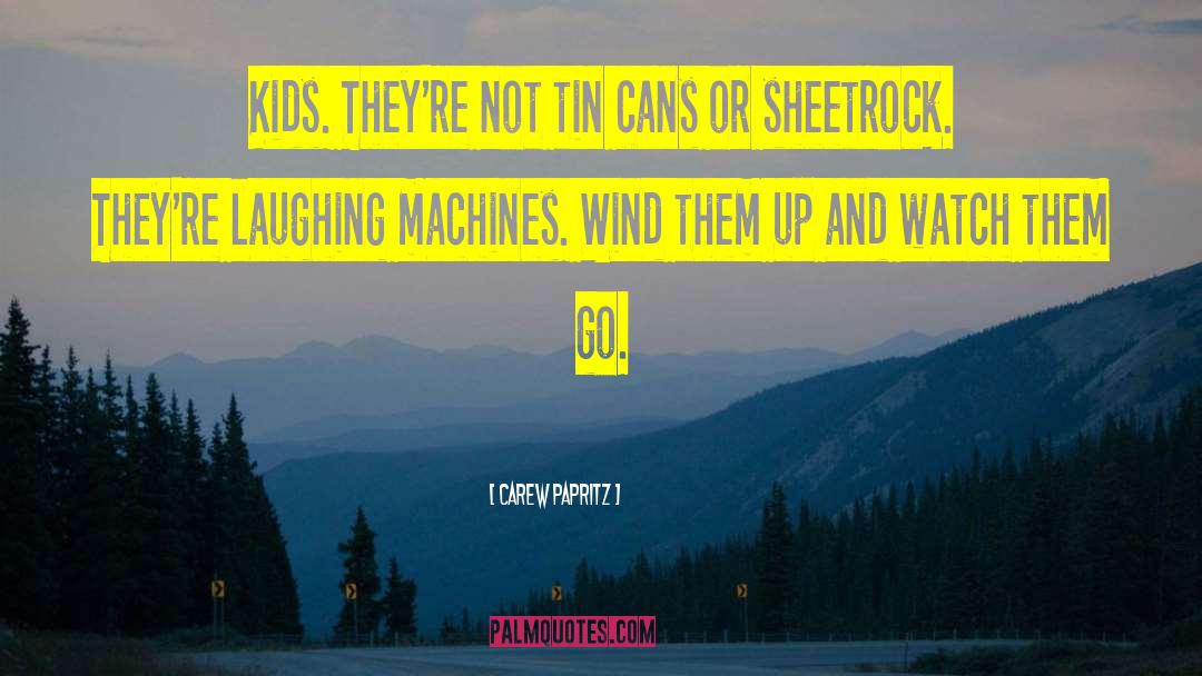 Carew Papritz Quotes: Kids. They're not tin cans