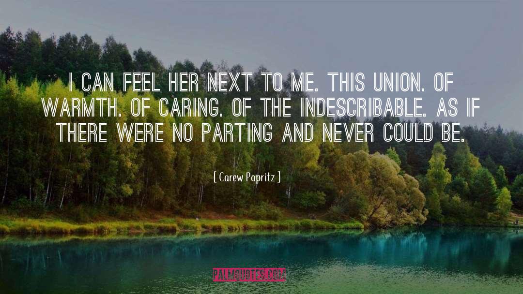 Carew Papritz Quotes: I can FEEL her next