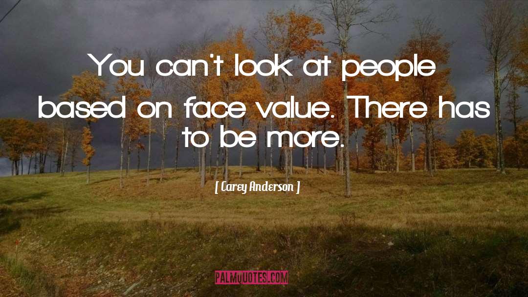 Carey Anderson Quotes: You can't look at people