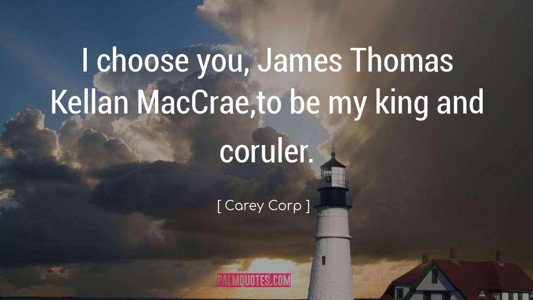 Carey Corp Quotes: I choose you, James Thomas