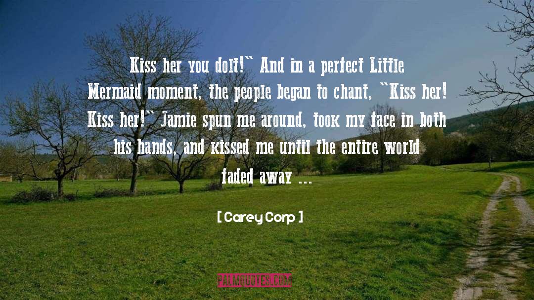 Carey Corp Quotes: Kiss her you dolt!