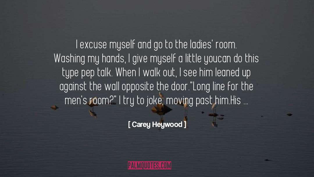 Carey Heywood Quotes: I excuse myself and go